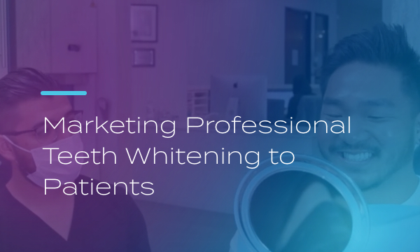 Marketing Professional Teeth Whitening to Patients